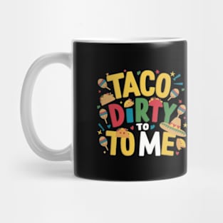 Taco Dirty to Me: Funny Cinco De Mayo Shirts for Women & Men Mug